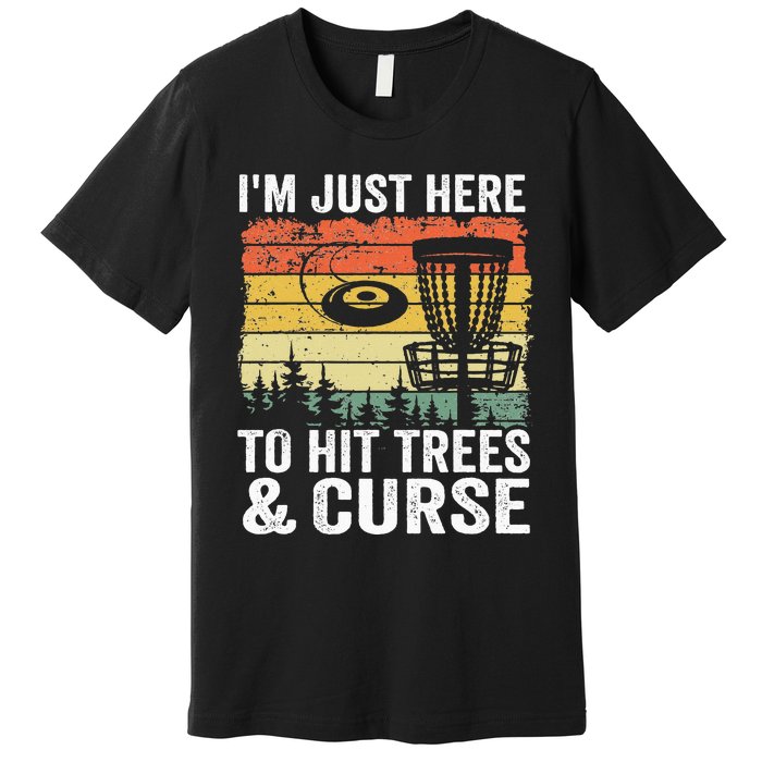 I'm Just Here To Hit Trees & Curse Funny Frisbee Disc Golf Premium T-Shirt