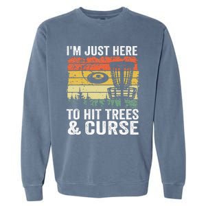 I'm Just Here To Hit Trees & Curse Funny Frisbee Disc Golf Garment-Dyed Sweatshirt