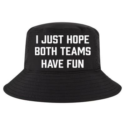 I Just Hope Both Teams Have Fun Do Not Support Any Team Gift Cool Comfort Performance Bucket Hat