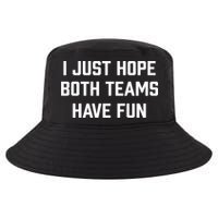 I Just Hope Both Teams Have Fun Do Not Support Any Team Gift Cool Comfort Performance Bucket Hat