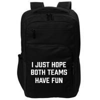 I Just Hope Both Teams Have Fun Do Not Support Any Team Gift Impact Tech Backpack