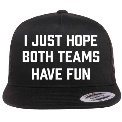 I Just Hope Both Teams Have Fun Do Not Support Any Team Gift Flat Bill Trucker Hat