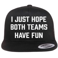 I Just Hope Both Teams Have Fun Do Not Support Any Team Gift Flat Bill Trucker Hat