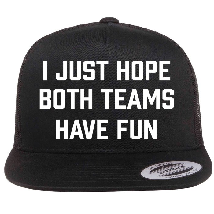 I Just Hope Both Teams Have Fun Do Not Support Any Team Gift Flat Bill Trucker Hat