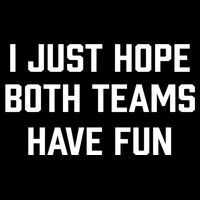 I Just Hope Both Teams Have Fun Do Not Support Any Team Gift Flat Bill Trucker Hat