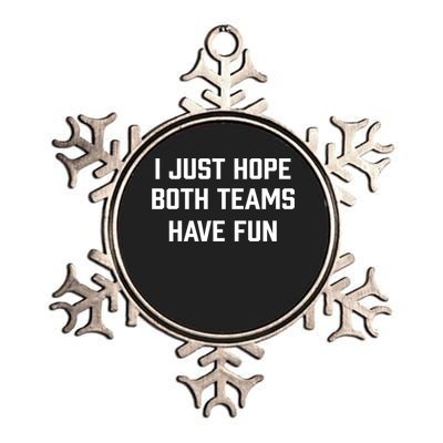 I Just Hope Both Teams Have Fun Do Not Support Any Team Gift Metallic Star Ornament