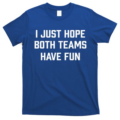 I Just Hope Both Teams Have Fun Do Not Support Any Team Gift T-Shirt