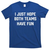 I Just Hope Both Teams Have Fun Do Not Support Any Team Gift T-Shirt