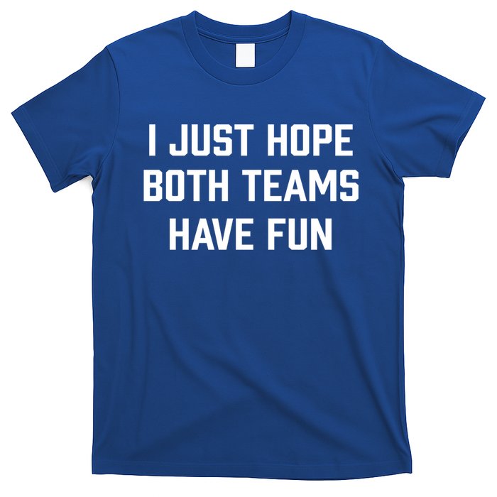 I Just Hope Both Teams Have Fun Do Not Support Any Team Gift T-Shirt