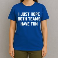 I Just Hope Both Teams Have Fun Do Not Support Any Team Gift T-Shirt