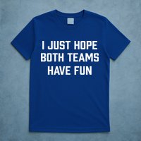 I Just Hope Both Teams Have Fun Do Not Support Any Team Gift T-Shirt
