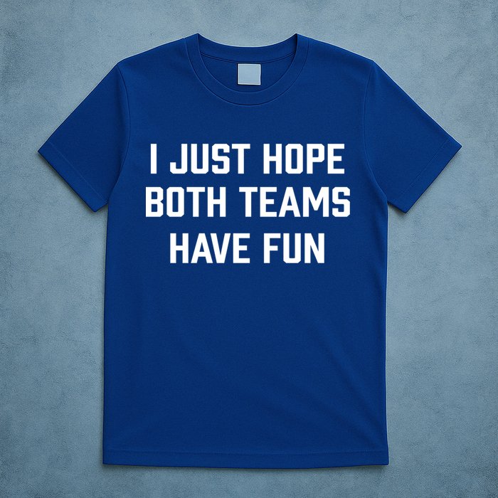 I Just Hope Both Teams Have Fun Do Not Support Any Team Gift T-Shirt