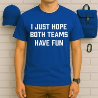 I Just Hope Both Teams Have Fun Do Not Support Any Team Gift T-Shirt