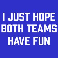 I Just Hope Both Teams Have Fun Do Not Support Any Team Gift T-Shirt