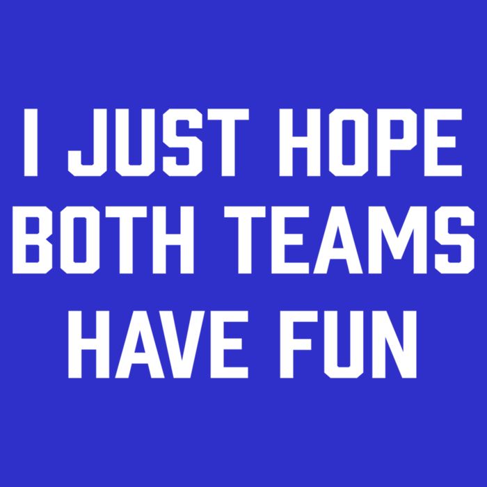 I Just Hope Both Teams Have Fun Do Not Support Any Team Gift T-Shirt