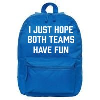I Just Hope Both Teams Have Fun Do Not Support Any Team Gift 16 in Basic Backpack
