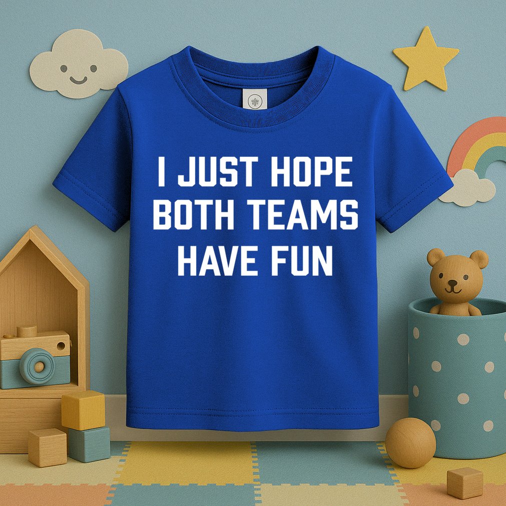 I Just Hope Both Teams Have Fun Do Not Support Any Team Gift Toddler T-Shirt