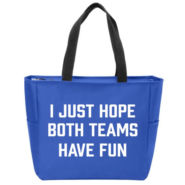I Just Hope Both Teams Have Fun Do Not Support Any Team Gift Zip Tote Bag