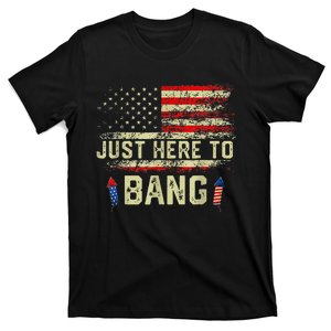 Im Just Here To Bang Funny 4th Of July Independence Day T-Shirt