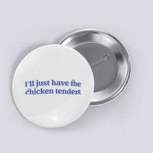 Ill Just Have The Chicken Tenders Button