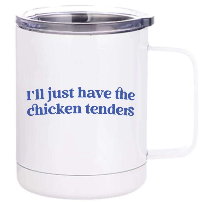 Ill Just Have The Chicken Tenders 12 oz Stainless Steel Tumbler Cup