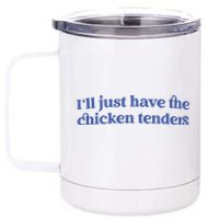 Ill Just Have The Chicken Tenders 12 oz Stainless Steel Tumbler Cup