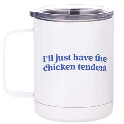 Ill Just Have The Chicken Tenders 12 oz Stainless Steel Tumbler Cup