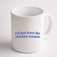 Ill Just Have The Chicken Tenders Coffee Mug