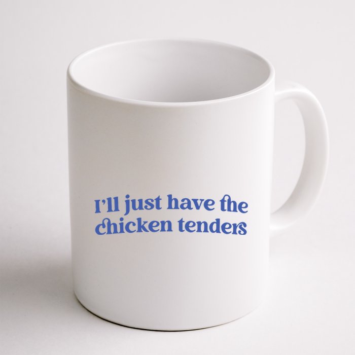 Ill Just Have The Chicken Tenders Coffee Mug