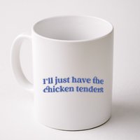 Ill Just Have The Chicken Tenders Coffee Mug