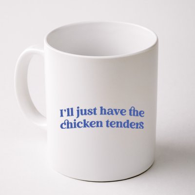 Ill Just Have The Chicken Tenders Coffee Mug