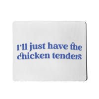 Ill Just Have The Chicken Tenders Mousepad