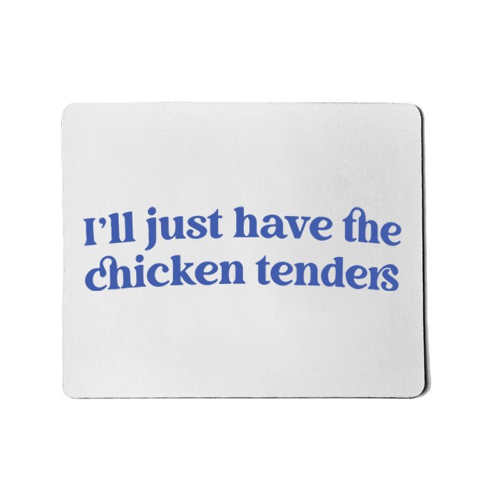 Ill Just Have The Chicken Tenders Mousepad