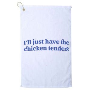 Ill Just Have The Chicken Tenders Platinum Collection Golf Towel