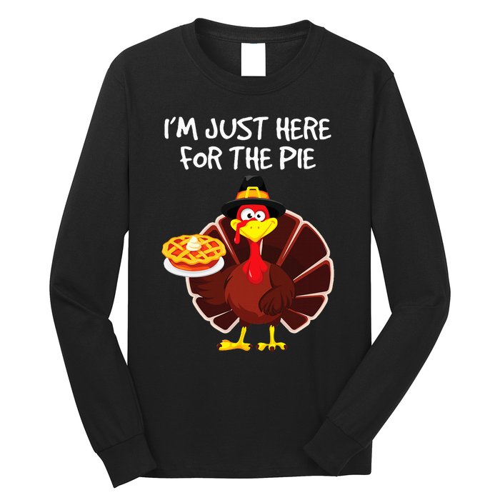 I'm Just Here for the Pie Turkey Pumpkin Pie Thanksgiving Long Sleeve Shirt