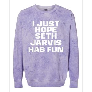 I Just Hope Seth Jarvis Has Fun Colorblast Crewneck Sweatshirt