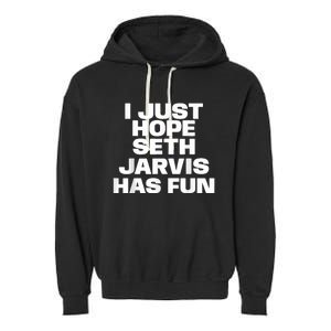 I Just Hope Seth Jarvis Has Fun Garment-Dyed Fleece Hoodie