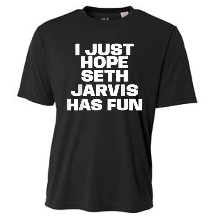 I Just Hope Seth Jarvis Has Fun Cooling Performance Crew T-Shirt