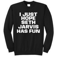 I Just Hope Seth Jarvis Has Fun Sweatshirt