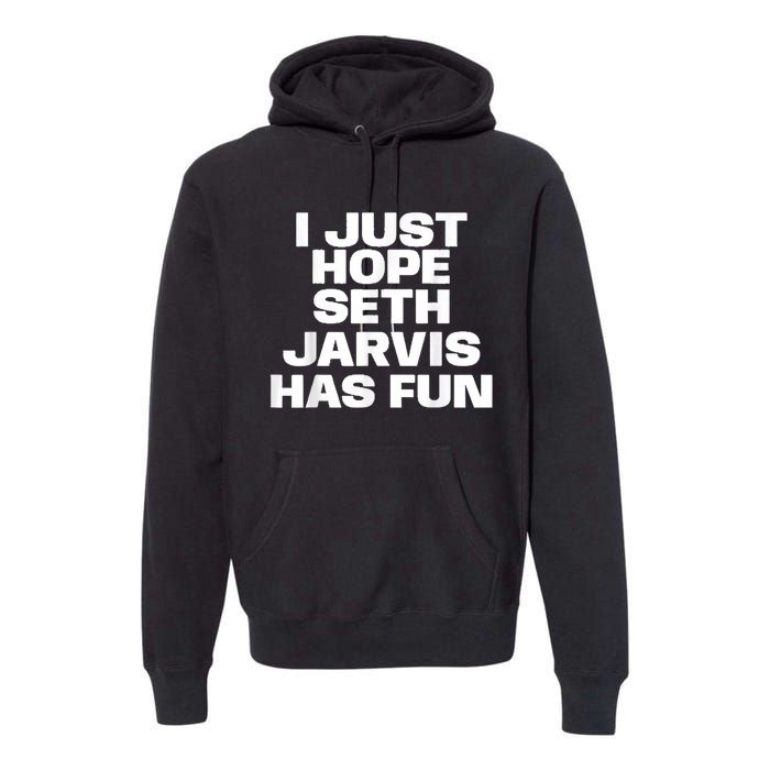 I Just Hope Seth Jarvis Has Fun Premium Hoodie