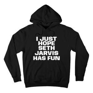 I Just Hope Seth Jarvis Has Fun Tall Hoodie