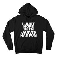 I Just Hope Seth Jarvis Has Fun Tall Hoodie