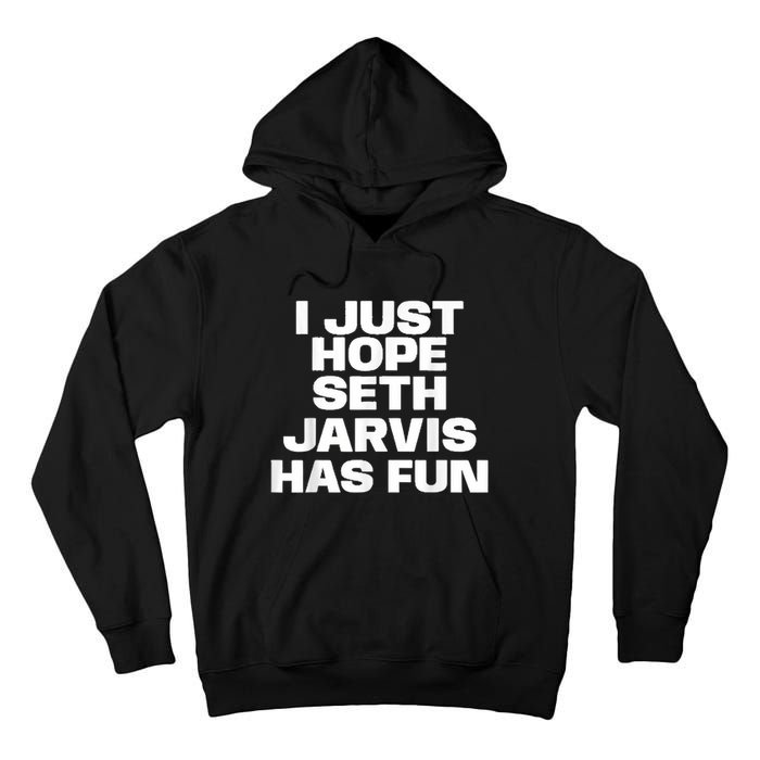 I Just Hope Seth Jarvis Has Fun Tall Hoodie