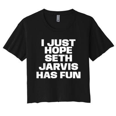 I Just Hope Seth Jarvis Has Fun Women's Crop Top Tee