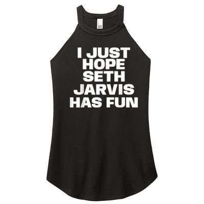 I Just Hope Seth Jarvis Has Fun Women’s Perfect Tri Rocker Tank