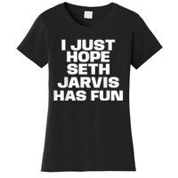 I Just Hope Seth Jarvis Has Fun Women's T-Shirt