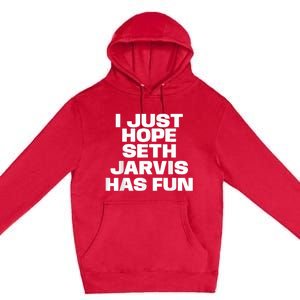 I Just Hope Seth Jarvis Has Fun Premium Pullover Hoodie