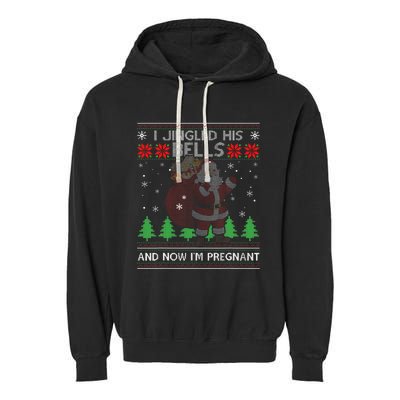 I Jingled His Bells And Now IM Pregnant Ugly Xmas Sweater Garment-Dyed Fleece Hoodie