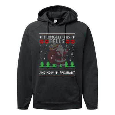 I Jingled His Bells And Now IM Pregnant Ugly Xmas Sweater Performance Fleece Hoodie