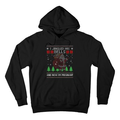 I Jingled His Bells And Now IM Pregnant Ugly Xmas Sweater Hoodie